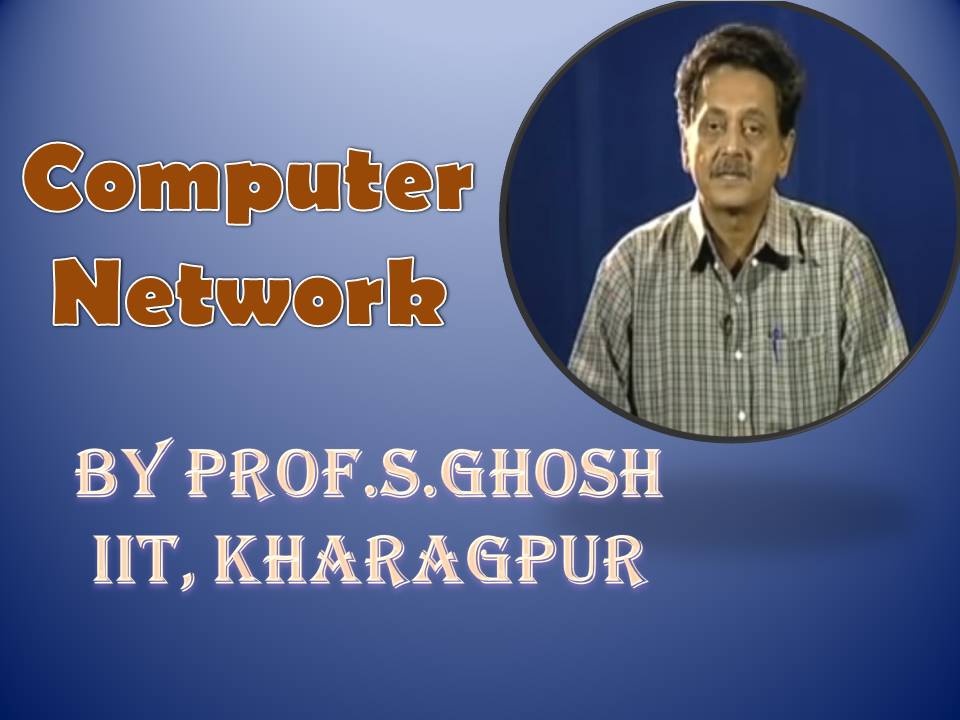http://study.aisectonline.com/images/SubCategory/Video Lecture Series on Computer Networks by Prof. S.Ghosh, IIT, Kharagpur.jpg